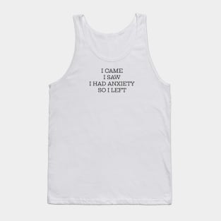 I Came I Saw I Had Anxiety So I Left Tank Top